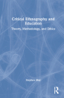 Critical Ethnography and Education: Theory, Methodology, and Ethics By Katie Fitzpatrick, Stephen May Cover Image