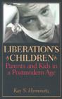 Liberation's Children: Parents and Kids in a Postmodern Age Cover Image