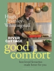 River Cottage Good Comfort: Best-Loved Favourites Made Better for You By Hugh Fearnley-Whittingstall Cover Image