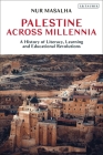 Palestine Across Millennia: A History of Literacy, Learning and Educational Revolutions By Nur Masalha Cover Image