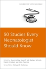 50 Studies Every Neonatologist Should Know (Fifty Studies Every Doctor Should Know) Cover Image