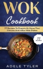 Wok Cookbook: 77 Recipes To Prepare At Home Thai, Chinese And Indian Wok Dishes Cover Image