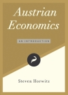 Austrian Economics: An Introduction (Libertarianism.Org Guides #5) By Steven Horwitz Cover Image