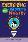 Energizing Your Childrens Ministry By Cynthia Stokes Brown Cover Image