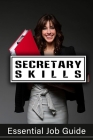 Secretary Skills: Essential Job Guide: Tips For Secretary By Carry Northouse Cover Image
