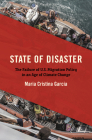 State of Disaster: The Failure of U.S. Migration Policy in an Age of Climate Change By Maria Cristina Garcia Cover Image