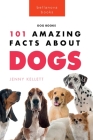 Dogs: 101 Amazing Facts About Dogs: Learn More About Man's Best Friend Cover Image