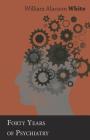 Forty Years of Psychiatry By William Alanson White Cover Image