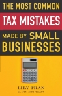 The Most Common Tax Mistakes Made by Small Businesses By Lily Tran, Amber Gray-Fenner, Jamie O'Kane Cover Image