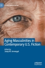 Aging Masculinities in Contemporary U.S. Fiction (Global Masculinities) By Josep M. Armengol (Editor) Cover Image