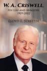 W. A. Criswell: His Life and Ministry, 1909-2002 By Lloyd L. Streeter Cover Image