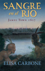 Sangre en el río: James Town, 1607/ Blood on the River By Elisa Carbone Cover Image