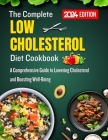 The Complete low cholesterol diet cookbook 2024: A Comprehensive Guide to Lowering Cholesterol and Boosting Well-Being By Hale Greene Cover Image
