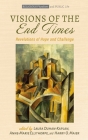 Visions of the End Times By Laura Duhan-Kaplan (Editor), Anne-Marie Ellithorpe (Editor), Harry O. Maier (Editor) Cover Image