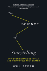 The Science of Storytelling: Why Stories Make Us Human and How to Tell Them Better By Will Storr Cover Image