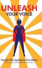 Unleash Your Voice: Powerful Public Speaking for Every Woman By Lavinia Thanapathy, Joanne Flinn Cover Image