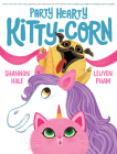 Party Hearty Kitty-Corn By Shannon Hale, LeUyen Pham (Illustrator) Cover Image