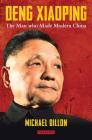 Deng Xiaoping: The Man Who Made Modern China By Michael Dillon Cover Image