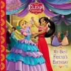 Elena of Avalor My Best Friend's Birthday By Disney Books, Silvia Olivas, Disney Storybook Art Team (Illustrator) Cover Image