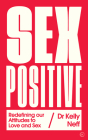 Sex Positive: Redefining Our Attitudes to Love & Sex Cover Image