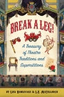 Break a Leg!: A Treasury of Theatre Traditions and Superstitions By Lisa Bansavage, L.E. McCullough Cover Image