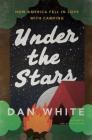 Under the Stars: How America Fell in Love with Camping By Dan White Cover Image
