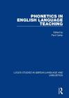Phonetics in English Language Teaching (Logos Studies in Language and Linguistics) By Paul Carley (Editor) Cover Image