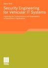 Security Engineering for Vehicular It Systems: Improving the Trustworthiness and Dependability of Automotive It Applications By Marko Wolf Cover Image