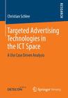 Targeted Advertising Technologies in the Ict Space: A Use Case Driven Analysis By Christian Schlee Cover Image