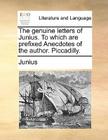 The Genuine Letters of Junius. to Which Are Prefixed Anecdotes of the Author. Piccadilly. Cover Image