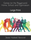 Games for the Playground, Home, School and Gymnasium: Large Print Cover Image