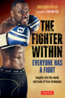The Fighter Within: Everyone Has a Fight-Insights Into the Minds and Souls of True Champions Cover Image