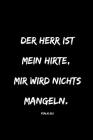 Der Herr ist mein Hirte, mir wird nichts mangeln.: Psalm 23,1 Christliches Notizbuch 110 Seiten liniert zum Gebet Predigt Andacht By Mehr Von Gott Christliche B. Publishing Cover Image