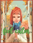 Just Feel Calm: autumn coloring book for adult and kids and girls, over than 40 Simple Autumn Pages Perfect for Toddlers, Adults or Se By Yaakbook Autumn Coloring Pages Cover Image