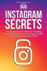 Instagram Secrets: The Underground Playbook for Growing Your Following Fast, Driving Massive Traffic & Generating Predictable Profits By Jeremy McGilvrey Cover Image
