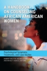 A Handbook on Counseling African American Women: Psychological Symptoms, Treatments, and Case Studies By Kimber Shelton (Editor), Michelle King Lyn (Editor) Cover Image