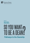 So You Want to be a Dean?: Pathways to the Deanship (Education) By Kate Conley (Editor), Shaily Menon (Editor) Cover Image
