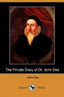 The Private Diary of Dr. John Dee (Dodo Press) By John Dee, J. O. Halliwell-Phillipps (Editor) Cover Image