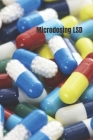 Microdosing LSD: From Buying to Preparing Your LSD Microdose. Practical Guide for Everyone By Frank Luft Cover Image
