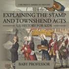 Explaining the Stamp and Townshend Acts - US History for Kids Children's American History By Baby Professor Cover Image