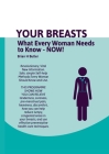 Your Breasts: What every woman needs to know - NOW By Brian H. Butler Cover Image