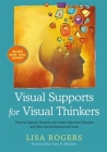 Visual Supports for Visual Thinkers: Practical Ideas for Students with Autism Spectrum Disorders and Other Special Educational Needs By Lisa Rogers, Gary Mesibov (Foreword by) Cover Image