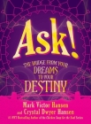 Ask!: The Bridge from Your Dreams to Your Destiny By Mark Victor Hansen, Crystal Dwyer Hansen Cover Image