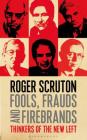 Fools, Frauds and Firebrands: Thinkers of the New Left By Roger Scruton Cover Image