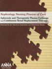 Nephrology Nursing Process of Care: Apheresis and Therapeutic Plasma Exchange and Continuous Renal Replacement Therapy 2011 By Anna Cover Image