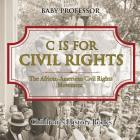 C is for Civil Rights: The African-American Civil Rights Movement Children's History Books Cover Image