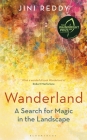 Wanderland: SHORTLISTED FOR THE WAINWRIGHT PRIZE AND STANFORD DOLMAN TRAVEL BOOK OF THE YEAR AWARD By Jini Reddy Cover Image