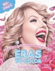Eras To Color - Coloring Book - Inspiring Quotes and Amazing Facts: Hours of Fun With Fashionable Illustration Activities for Concert Music Lovers Fan Cover Image