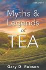 Myths & Legends of Tea, Volume 1 By Gary D. Robson Cover Image