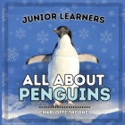 Junior Learners, All About Penguins: Learn About These Flightless Birds! By Charlotte Thorne Cover Image